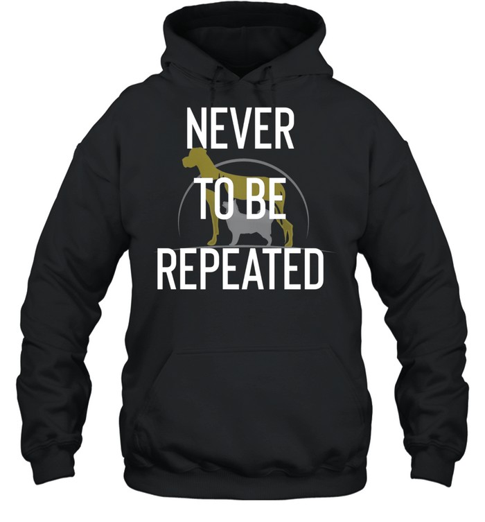 Never to Repeated shirt Unisex Hoodie