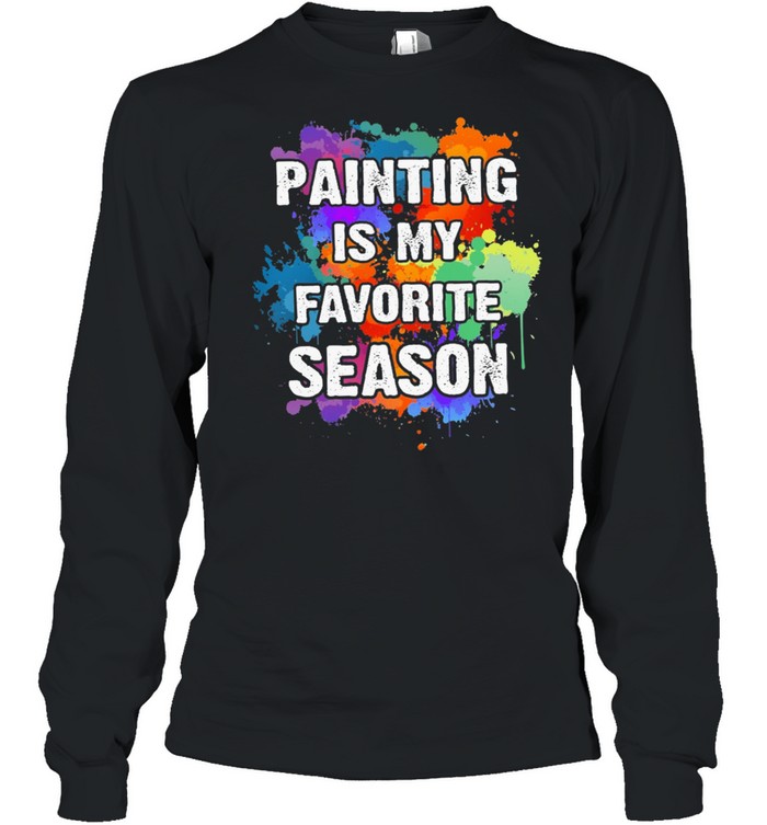 Painting is my favorite season shirt Long Sleeved T-shirt