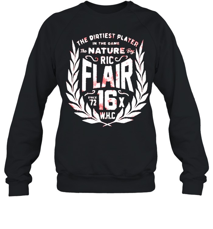 Ric Flair the dirtiest player in the game shirt Unisex Sweatshirt