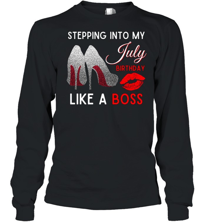 Stepping into my july birthday like a boss shirt Long Sleeved T-shirt