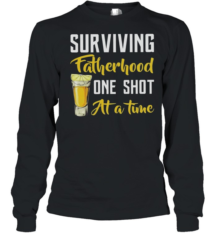 Surviving fatherhood one shot at a time shirt Long Sleeved T-shirt