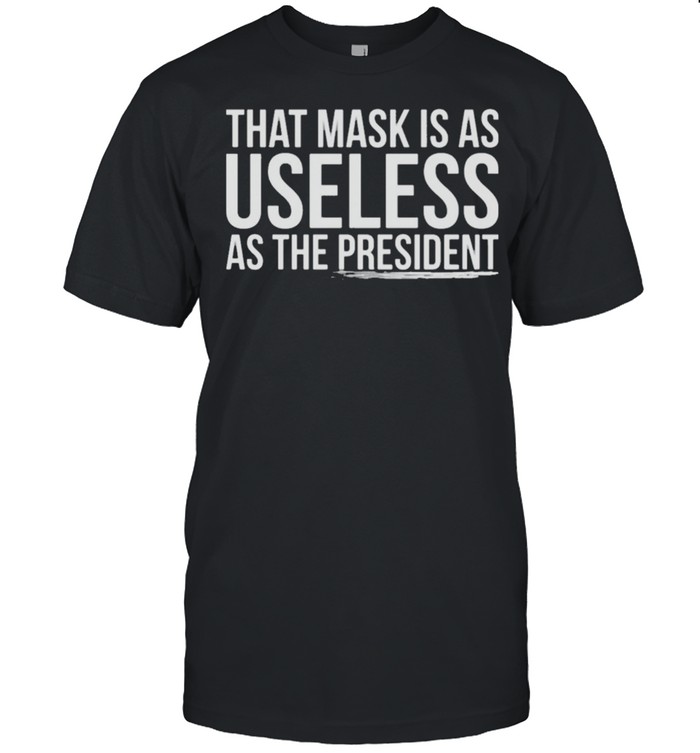 That mask is as useless as the president shirt Classic Men's T-shirt