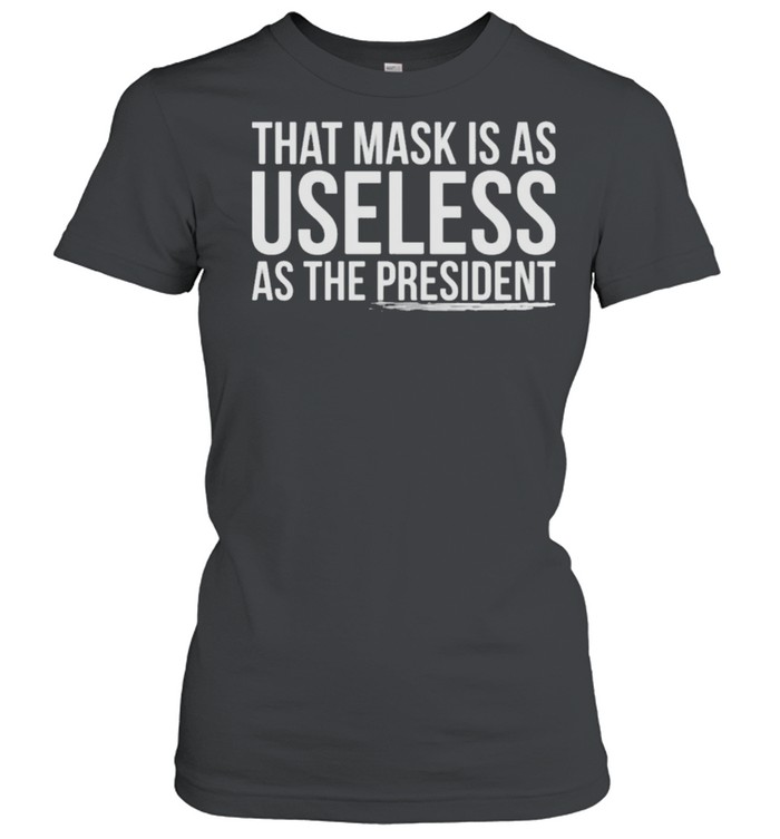 That mask is as useless as the president shirt Classic Women's T-shirt