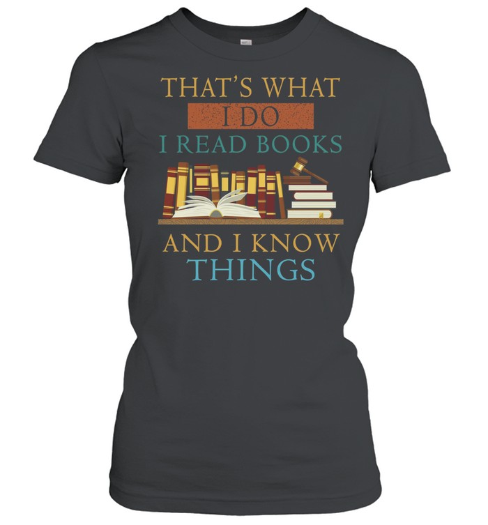 That’s what i do i read books and i know things shirt Classic Women's T-shirt