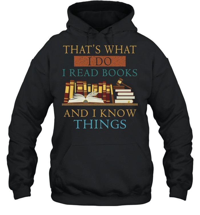 That’s what i do i read books and i know things shirt Unisex Hoodie