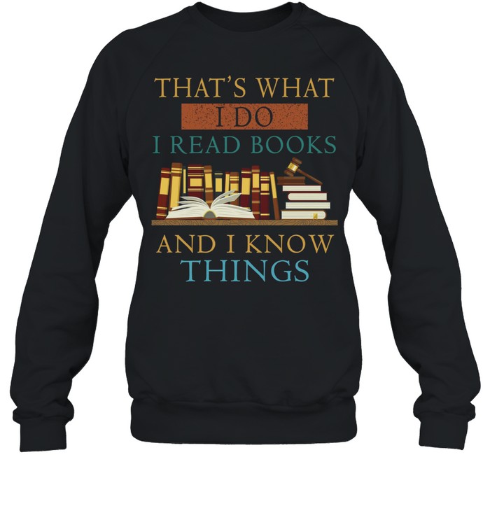 That’s what i do i read books and i know things shirt Unisex Sweatshirt