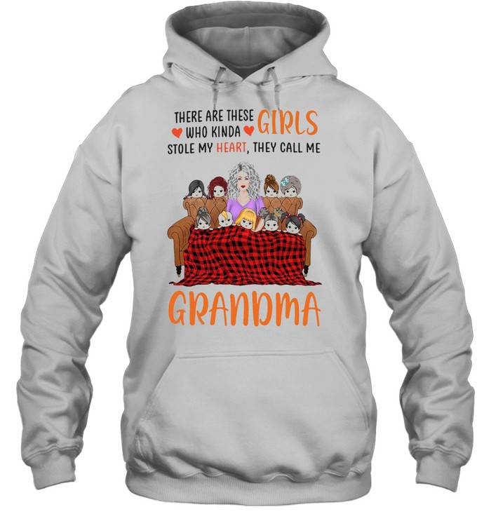 There Are These Girls Who Kinda Stole My Heart They Call Me Grandma T-shirt Unisex Hoodie