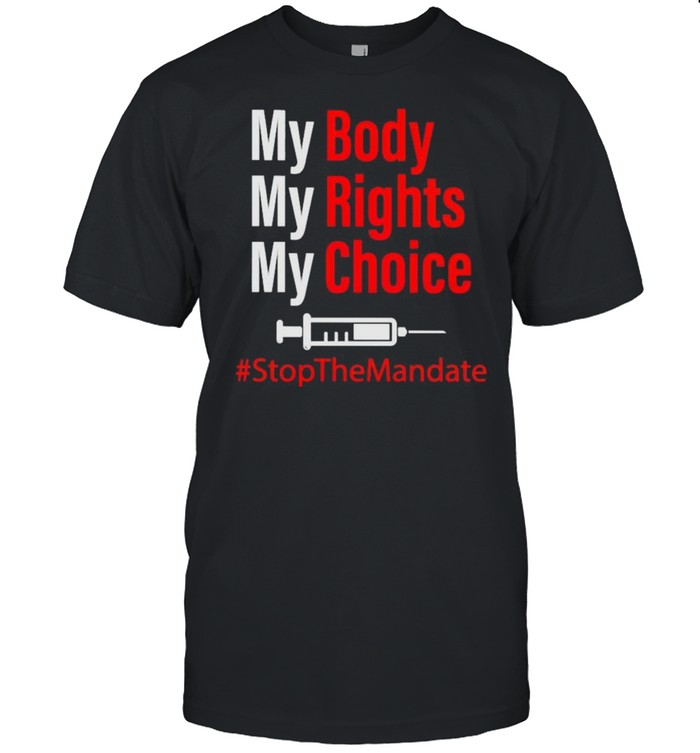 Vaccine my body my rights my choice stop the mandate shirt Classic Men's T-shirt