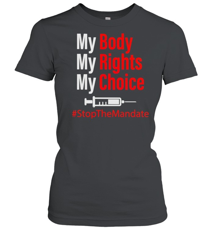 Vaccine my body my rights my choice stop the mandate shirt Classic Women's T-shirt