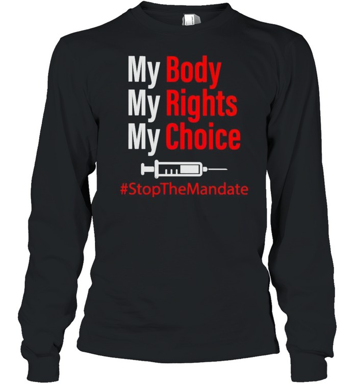 Vaccine my body my rights my choice stop the mandate shirt Long Sleeved T-shirt