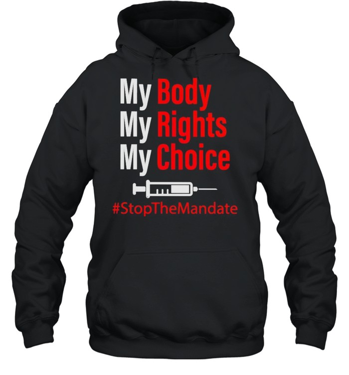 Vaccine my body my rights my choice stop the mandate shirt Unisex Hoodie