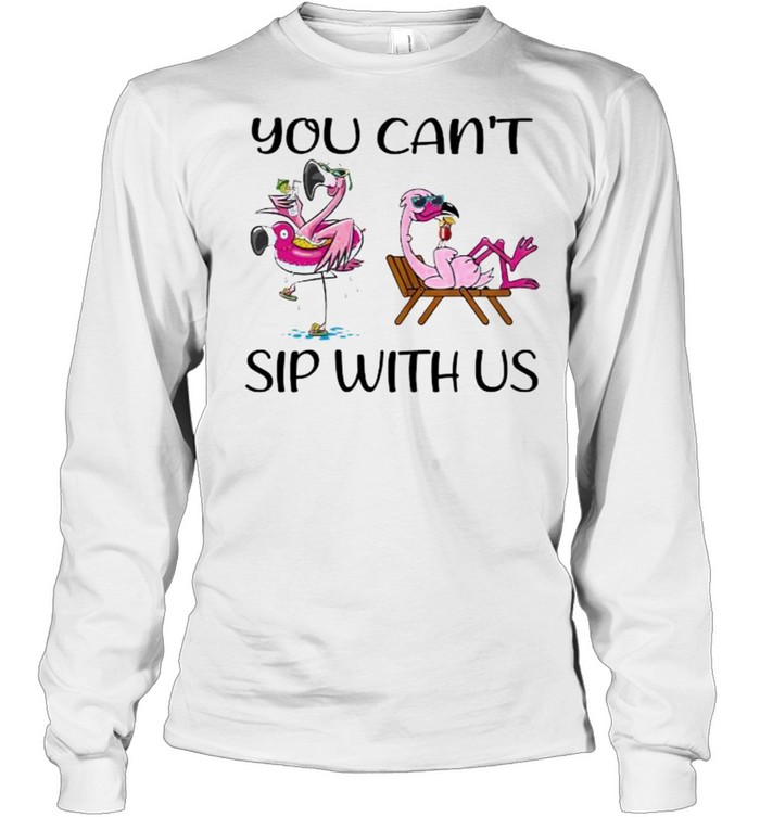 You can’t sip with us flamingo shirt Long Sleeved T-shirt