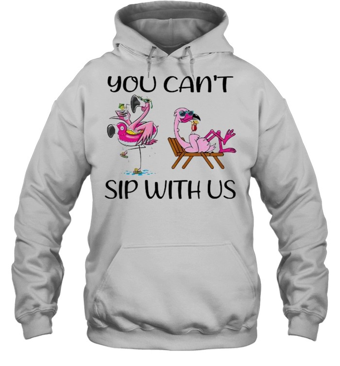 You can’t sip with us flamingo shirt Unisex Hoodie