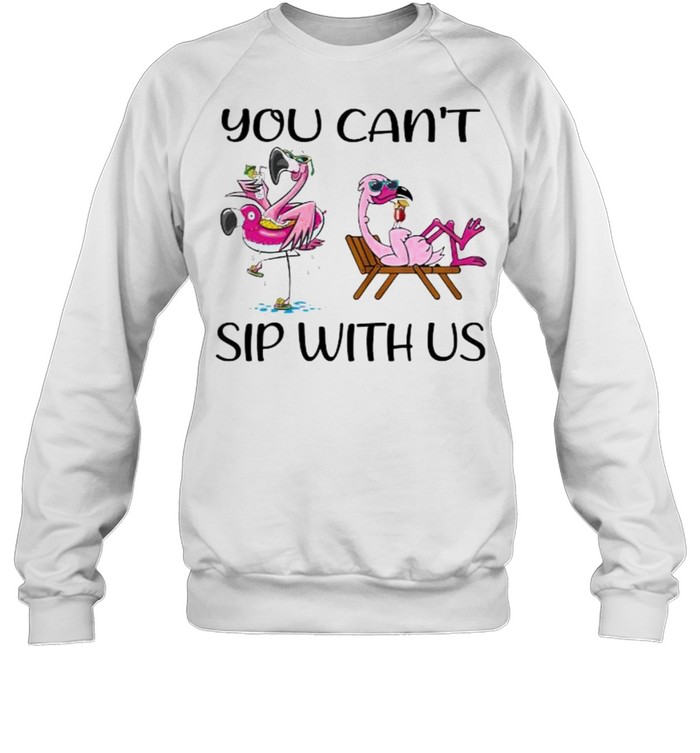 You can’t sip with us flamingo shirt Unisex Sweatshirt