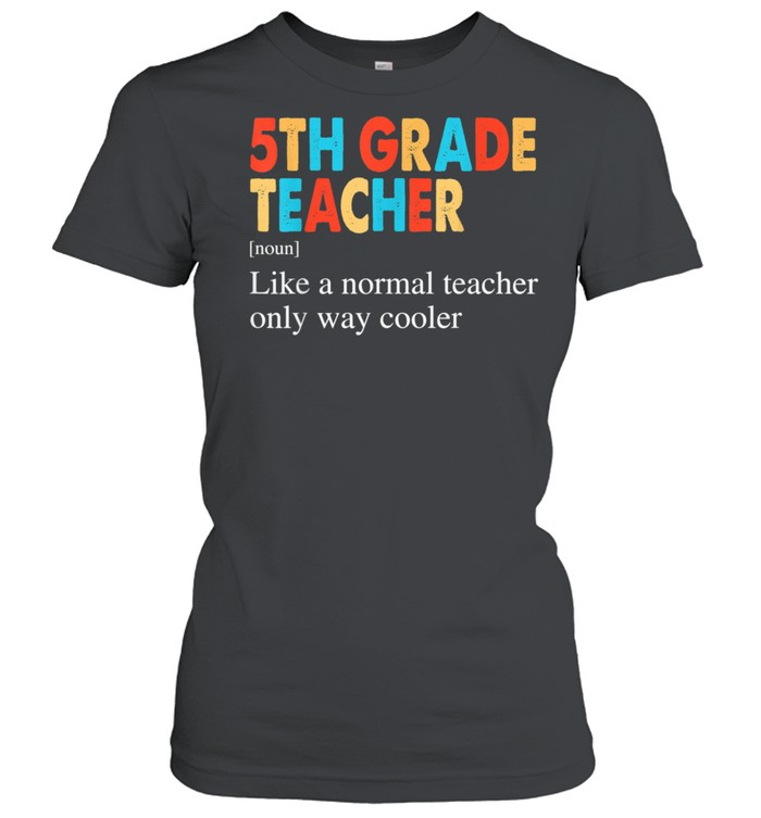 5th Grade Teacher Definition Back To School shirt Classic Women's T-shirt