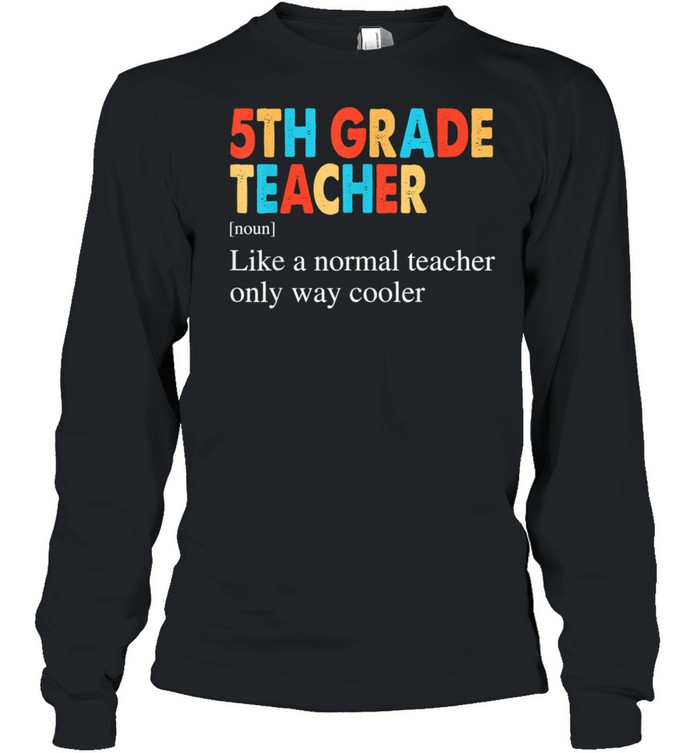 5th Grade Teacher Definition Back To School shirt Long Sleeved T-shirt