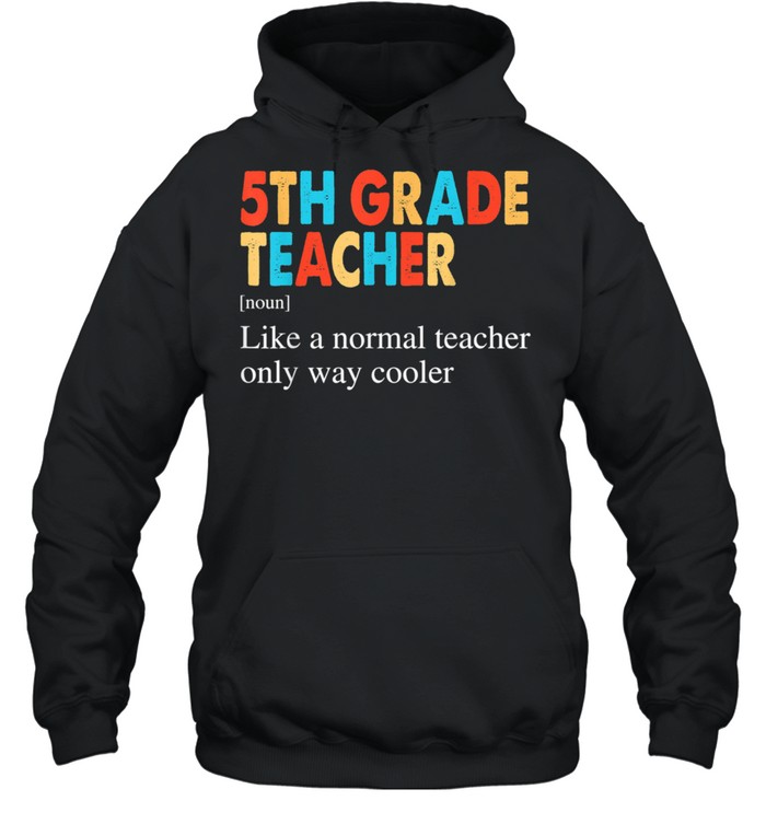 5th Grade Teacher Definition Back To School shirt Unisex Hoodie