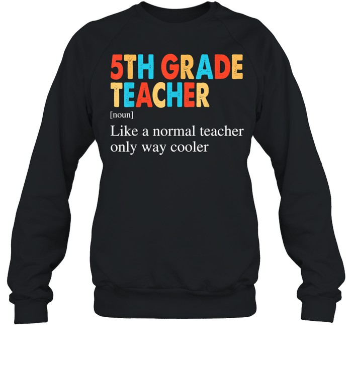 5th Grade Teacher Definition Back To School shirt Unisex Sweatshirt