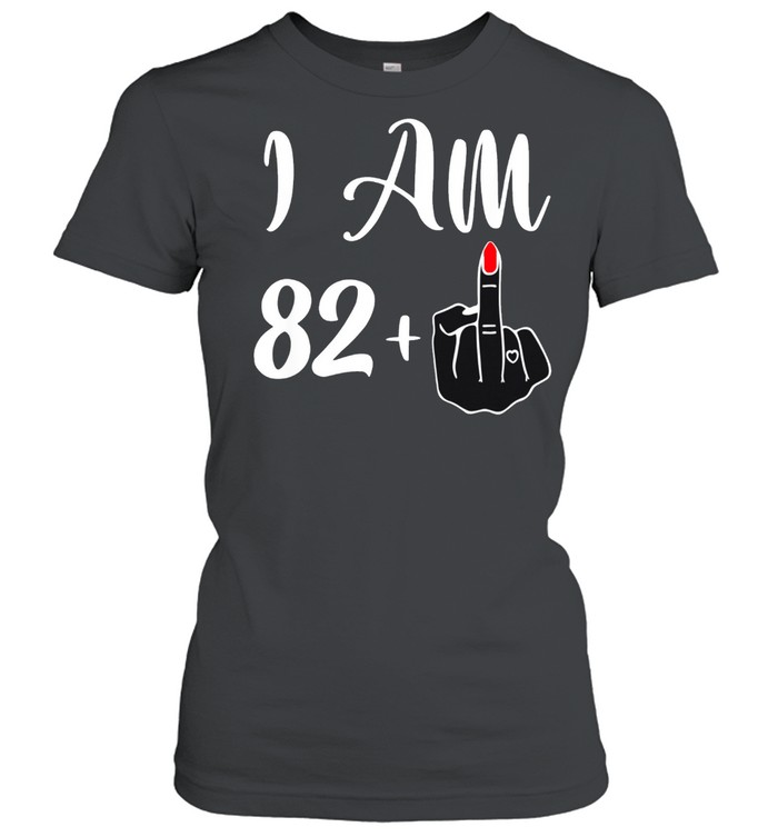 83rd Birthday I'm 82 + 1 Middle Finger Rude shirt Classic Women's T-shirt