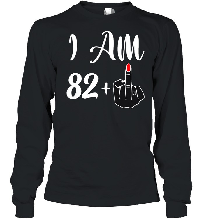 83rd Birthday I'm 82 + 1 Middle Finger Rude shirt Long Sleeved T-shirt