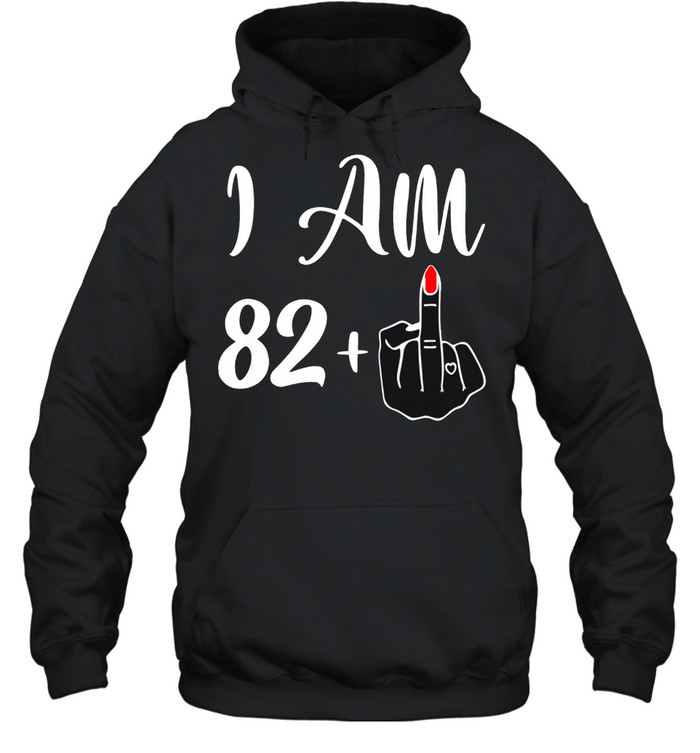 83rd Birthday I'm 82 + 1 Middle Finger Rude shirt Unisex Hoodie