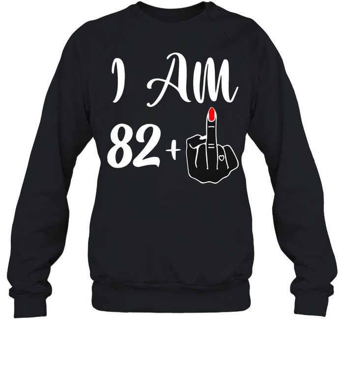 83rd Birthday I'm 82 + 1 Middle Finger Rude shirt Unisex Sweatshirt