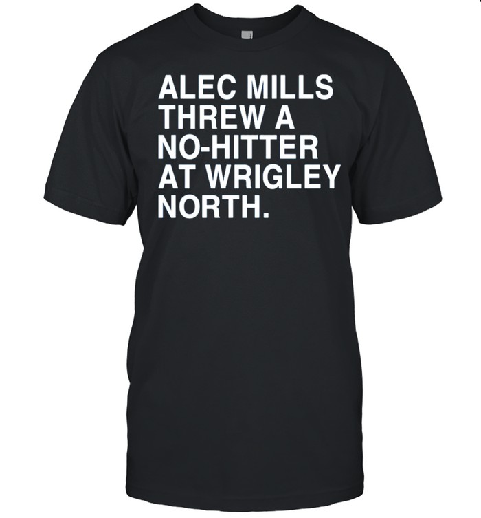 alec mills threw a nohitter at wrigley north obvious merch alec mills threw a nohitter at wrigley north shirt Classic Men's T-shirt