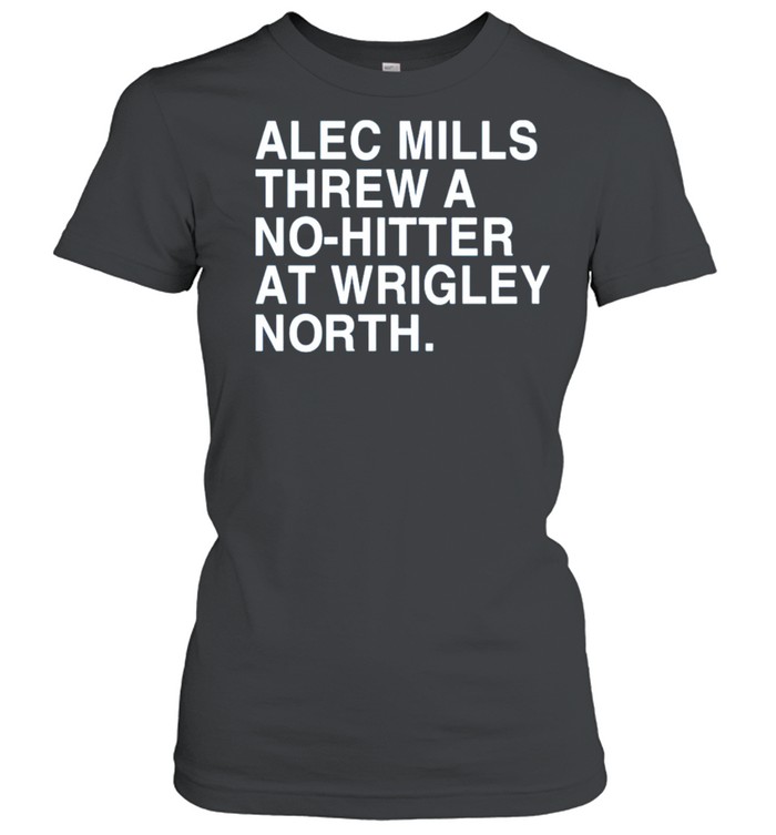 alec mills threw a nohitter at wrigley north obvious merch alec mills threw a nohitter at wrigley north shirt Classic Women's T-shirt