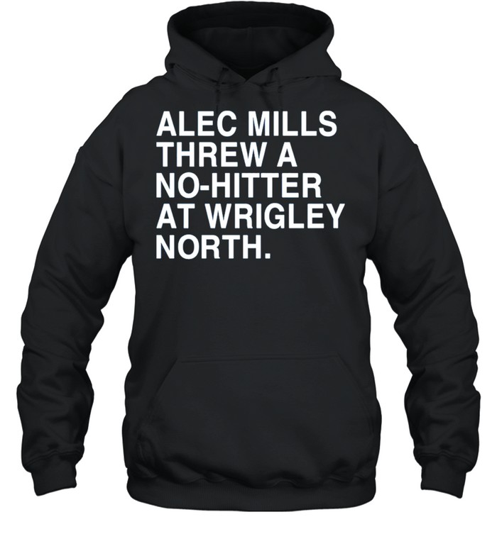 alec mills threw a nohitter at wrigley north obvious merch alec mills threw a nohitter at wrigley north shirt Unisex Hoodie