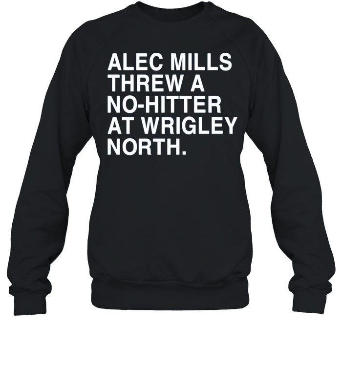 alec mills threw a nohitter at wrigley north obvious merch alec mills threw a nohitter at wrigley north shirt Unisex Sweatshirt