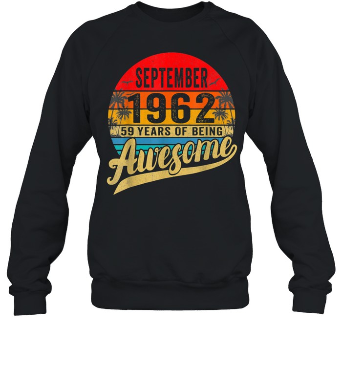 Born In September 1962 Birthday Limited Edition 59 Years Old shirt Unisex Sweatshirt