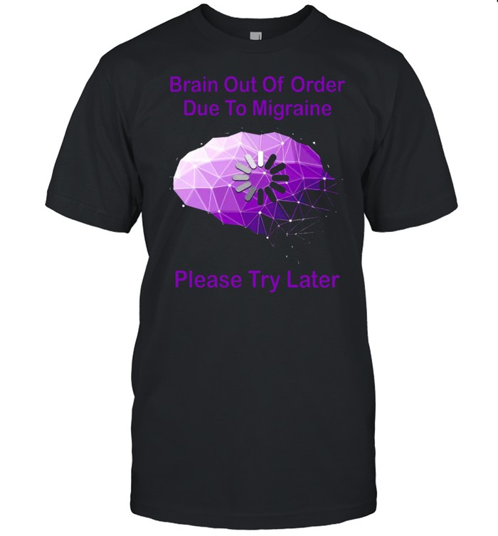 Brain out of order due to migraine please try later shirt Classic Men's T-shirt