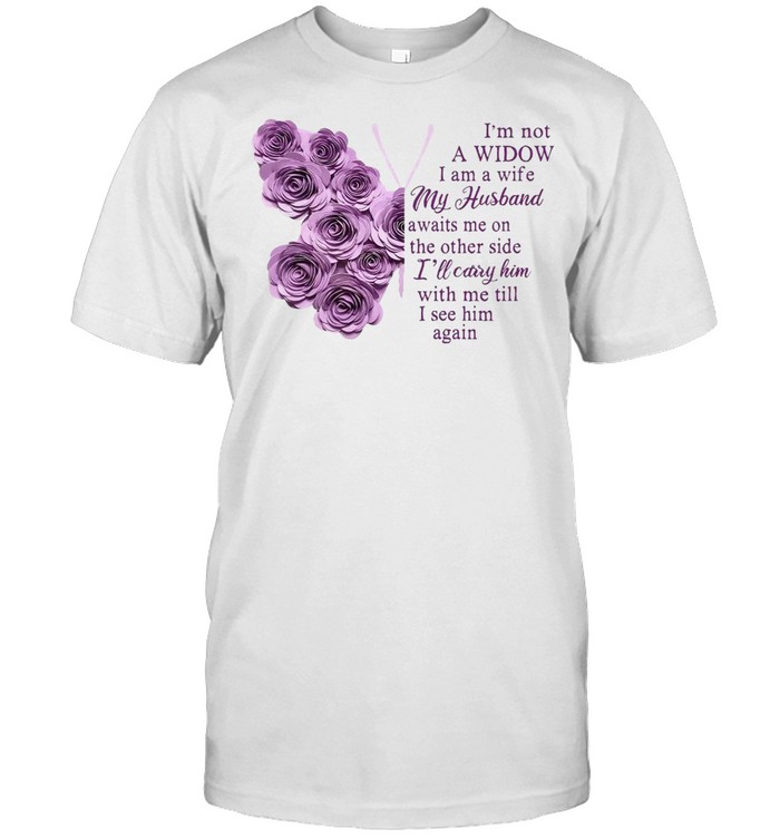 Butterfly I’m Not A Widow I Am A Wife My Husband Awaits Me On The Other Side I’ll Carry Him With Me Till I See Him Again T-shirt Classic Men's T-shirt