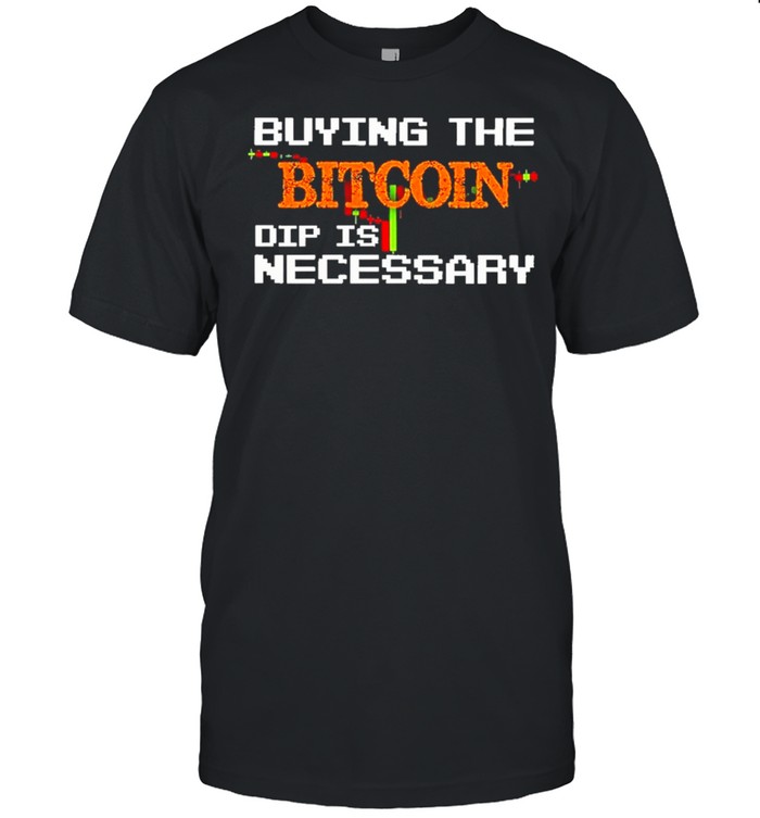 buying the bitcoin dip is necessary shirt Classic Men's T-shirt