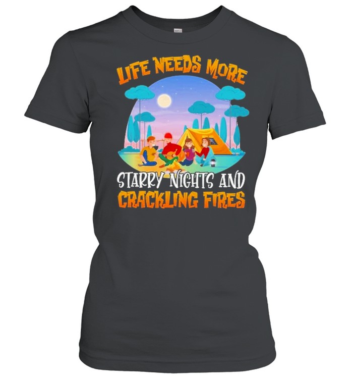 camping crackling fires life needs more starry nights and crackling fires shirt Classic Women's T-shirt