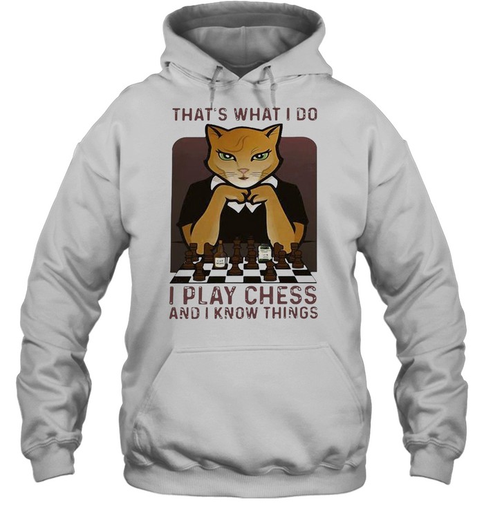 Cat That’s What I Do I Play Chess And I Know Things T-shirt Unisex Hoodie