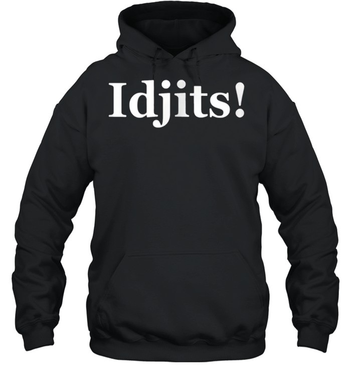 Idjits shirt Unisex Hoodie