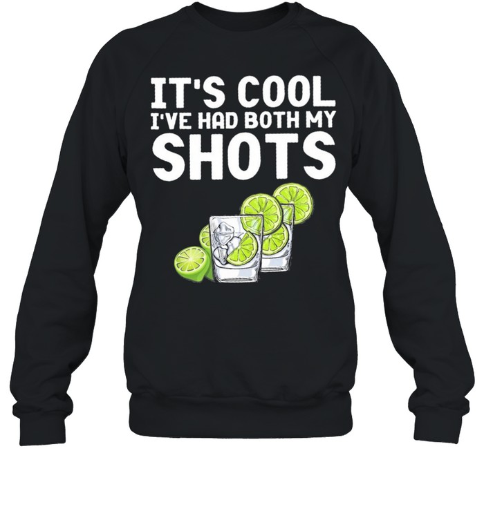 Its cool Ive had my shots t-shirt Unisex Sweatshirt