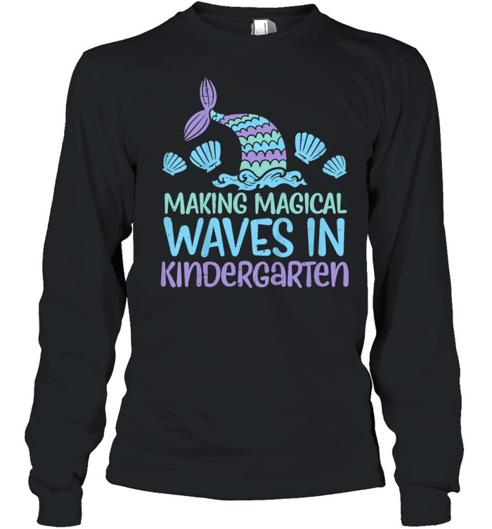 Kids Making Magical Waves In Kindergarten Mermaid First Day Girls shirt Long Sleeved T-shirt