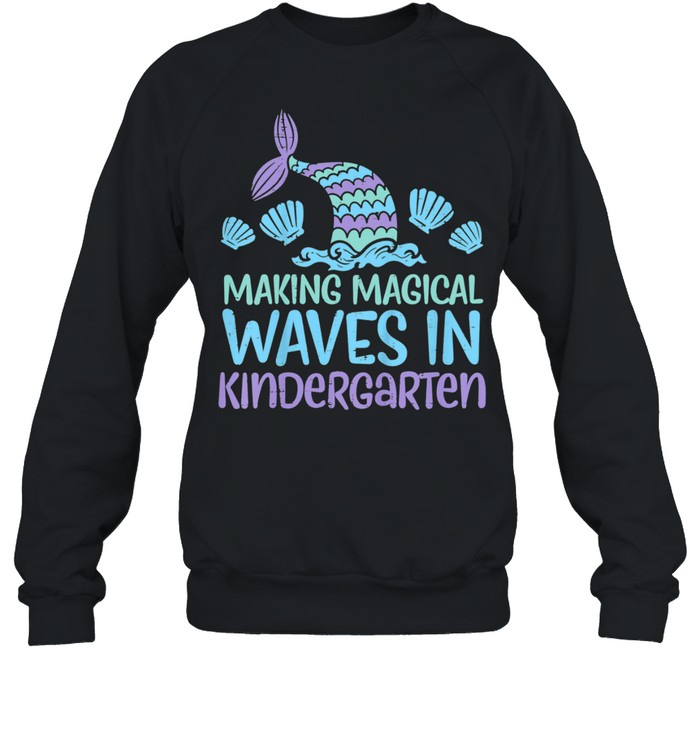 Kids Making Magical Waves In Kindergarten Mermaid First Day Girls shirt Unisex Sweatshirt