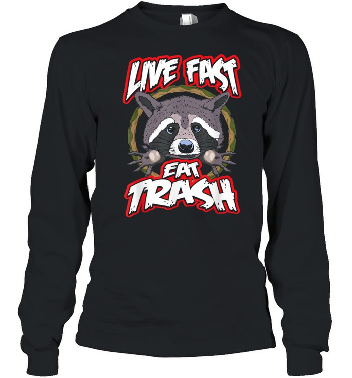 Live Fast Eat Trash Raccoon Camping Hiking shirt Long Sleeved T-shirt