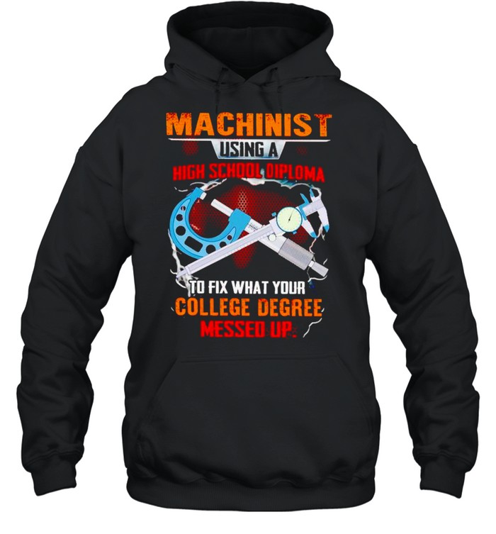 Machinist using a high school diploma to fix shirt Unisex Hoodie