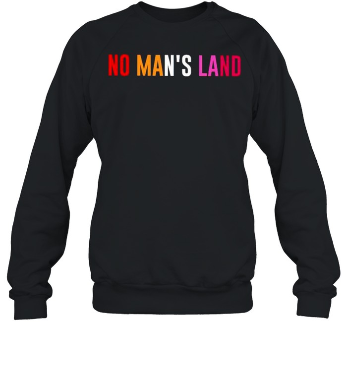 No mans land shirt Unisex Sweatshirt