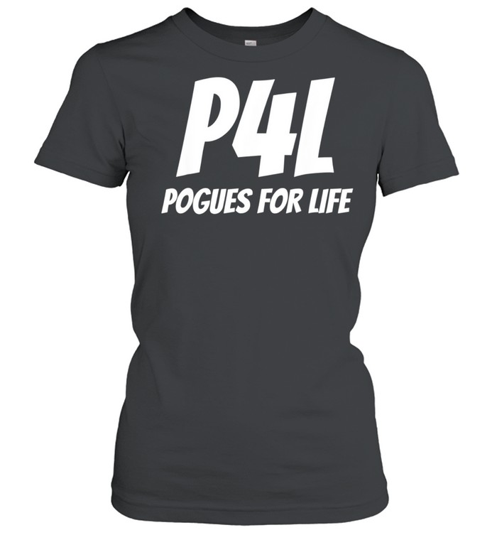 Pogues for Life P4L, Pogue Life shirt Classic Women's T-shirt