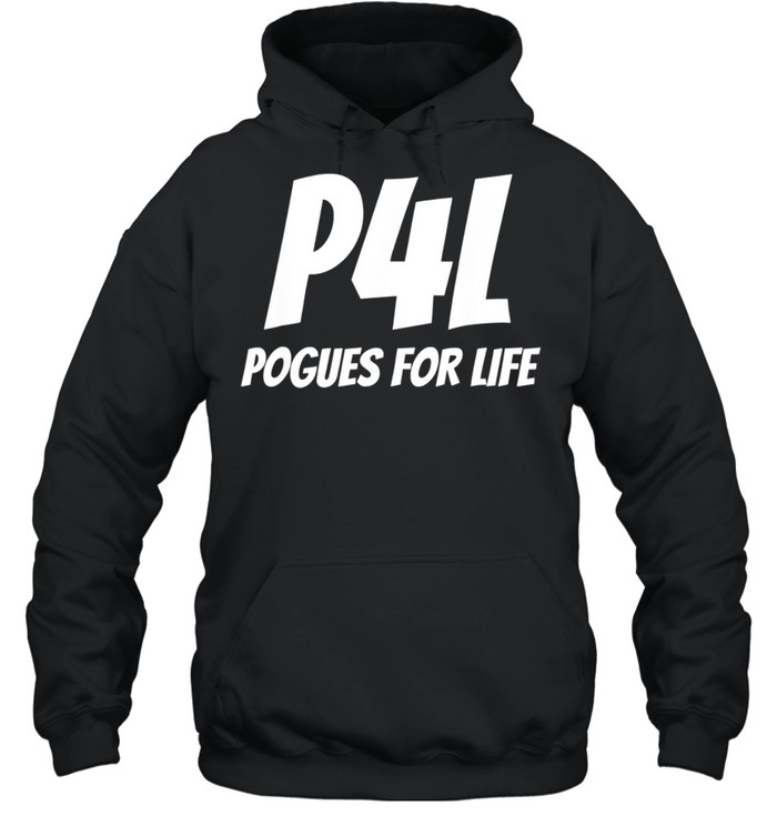 Pogues for Life P4L, Pogue Life shirt Unisex Hoodie