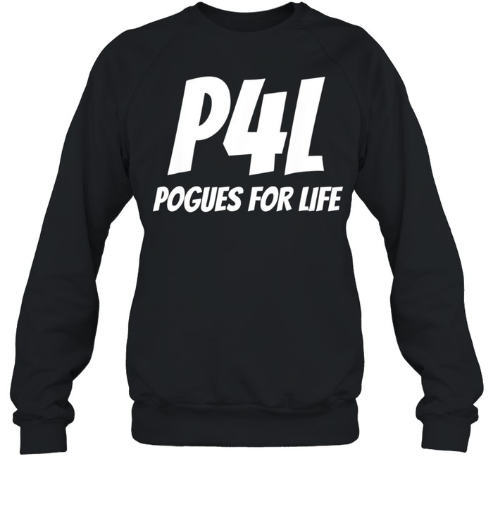 Pogues for Life P4L, Pogue Life shirt Unisex Sweatshirt