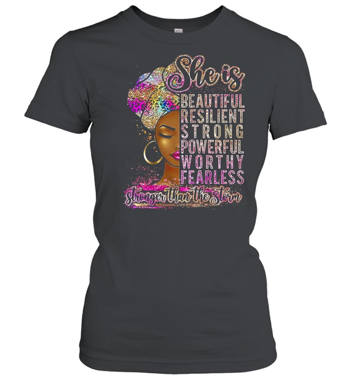 She is beautiful resilient strong powerful worth fearless stronger than the storm shirt Classic Women's T-shirt