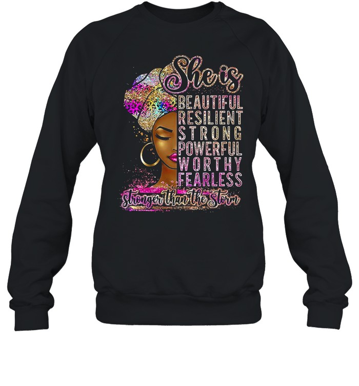 She is beautiful resilient strong powerful worth fearless stronger than the storm shirt Unisex Sweatshirt