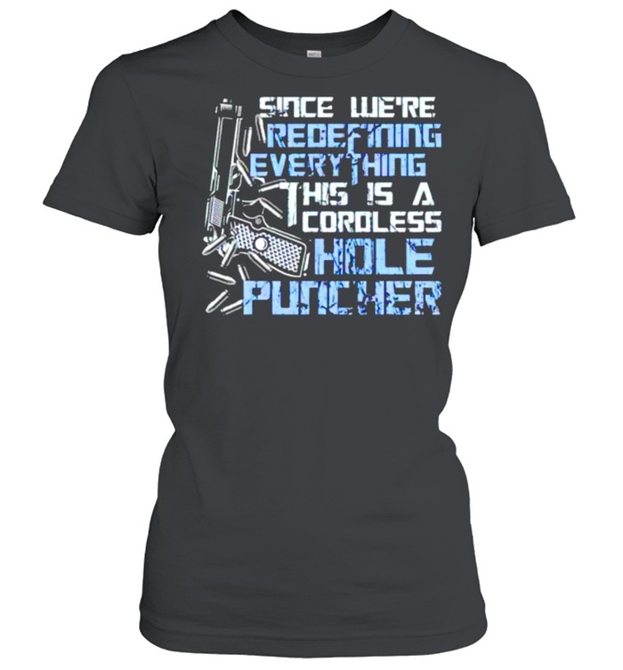 Since we’re redefining everything this is a cordless hole puncher shirt Classic Women's T-shirt