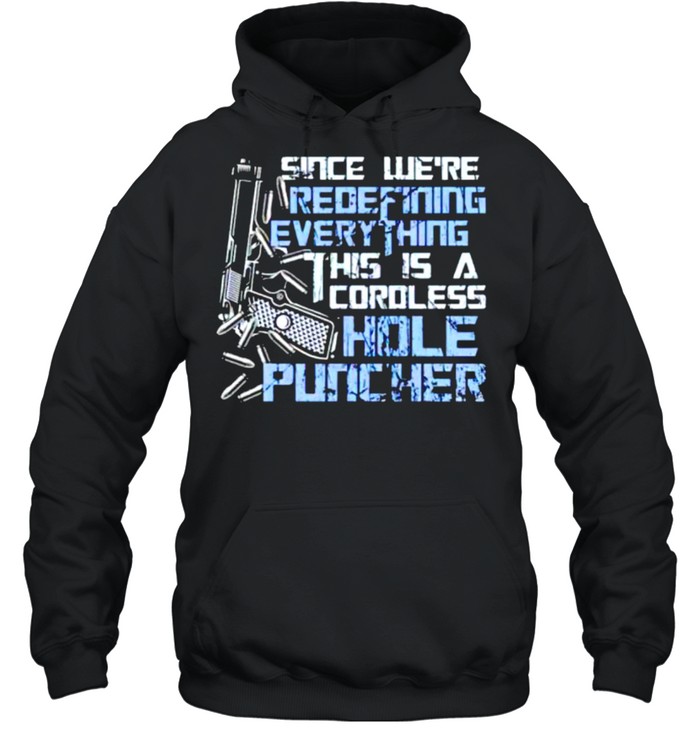 Since we’re redefining everything this is a cordless hole puncher shirt Unisex Hoodie